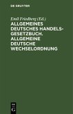 Allgemeines Deutsches Handelsgesetzbuch. Allgemeine deutsche Wechselordnung (eBook, PDF)