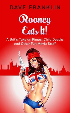 Rooney Eats It! A Brit's Take on Pimps, Child Deaths and Other Fun Movie Stuff (Ice Dog Movie Guide, #3) (eBook, ePUB) - Franklin, Dave