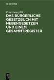 Das Bürgerliche Gesetzbuch mit Nebengesetzen und einem Gesammtregister (eBook, PDF)