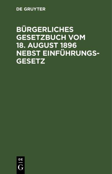 Bürgerliches Gesetzbuch vom 18. August 1896 nebst Einführungsgesetz (eBook, PDF)
