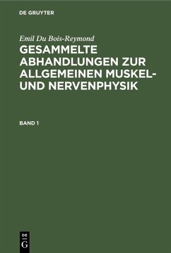 Emil Du Bois-Reymond: Gesammelte Abhandlungen zur allgemeinen Muskel- und Nervenphysik. Band 1 (eBook, PDF) - Du Bois-Reymond, Emil