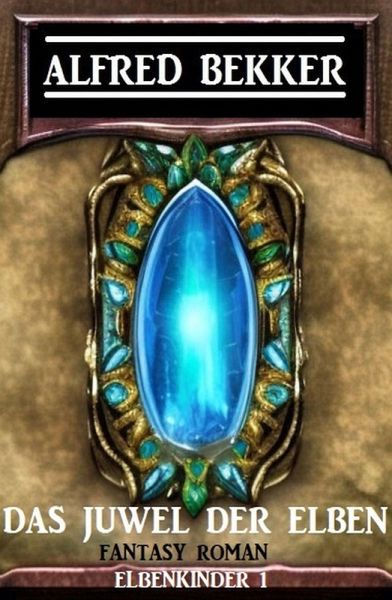 Das Juwel der Elben: Fantasy Roman: Elbenkinder 1 (eBook, ePUB)