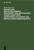 Die Rekurs-Entscheidungen, Bescheide und Beschlüsse, sowie sonstigen Veröffentlichungen des Reichs-Versicherungsamts (eBook, PDF)