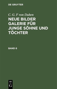 C. G. F von Duben: Neue Bilder Galerie für junge Söhne und Töchter. Band 6 (eBook, PDF) - Duben, C. G. F von
