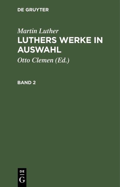 Martin Luther: Luthers Werke in Auswahl. Band 2 (eBook, PDF) Martin Luther: Luthers Werke in Auswahl. Band 2 (eBook, PDF)