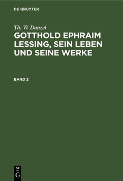 Th. W. Danzel: Gotthold Ephraim Lessing, sein Leben und seine Werke. Band 2 (eBook, PDF) - Danzel, Th. W.