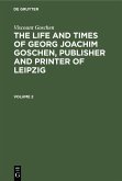 Viscount Goschen: The life and times of Georg Joachim Goschen, publisher and printer of Leipzig. Volume 2 (eBook, PDF)