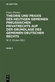 Franz Förster: Theorie und Praxis des heutigen gemeinen preußischen Privatrechts auf der Grundlage des gemeinen deutschen Rechts. Band 3 (eBook, PDF)