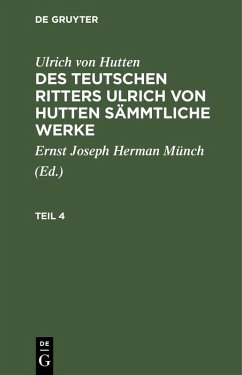 Ulrich von Hutten: Des teutschen Ritters Ulrich von Hutten sämmtliche Werke. Teil 4 (eBook, PDF) - Hutten, Ulrich Von