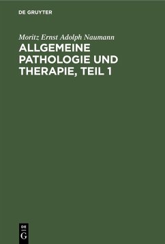 Allgemeine Pathologie und Therapie, Teil 1 (eBook, PDF) - Naumann, Moritz Ernst Adolph