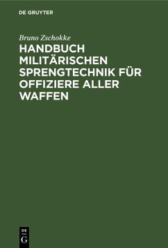 Handbuch militärischen Sprengtechnik für Offiziere aller Waffen (eBook, PDF) - Zschokke, Bruno
