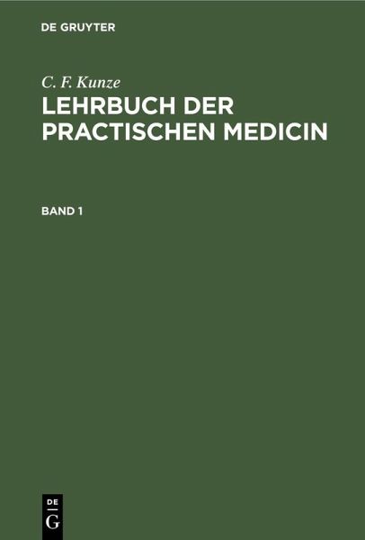 C. F. Kunze: Lehrbuch der practischen Medicin. Band 1 (eBook, PDF) C. F. Kunze: Lehrbuch der practischen Medicin. Band 1 (eBook, PDF)
