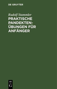 Praktische Pandektenübungen für Anfänger (eBook, PDF) - Stammler, Rudolf