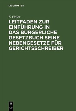 Leitfaden zur Einführung in das Bürgerliche Gesetzbuch seine Nebengesetze für Gerichtsschreiber (eBook, PDF) - Fidler, F.