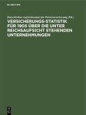 Versicherungs-Statistik für 1905 über die unter Reichsaufsicht stehenden Unternehmungen (eBook, PDF)