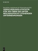 Versicherungs-Statistik für 1912 über die unter Reichsaufsicht stehenden Unternehmungen (eBook, PDF)