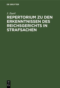 Repertorium zu den Erkenntnissen des Reichsgerichts in Strafsachen (eBook, PDF) - Zuerl, J. Repertorium zu den Erkenntnissen des Reichsgerichts in Strafsachen (eBook, PDF) - Zuerl, J.