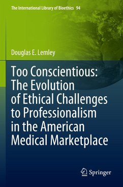 Too Conscientious: The Evolution of Ethical Challenges to Professionalism in the American Medical Marketplace - Lemley, Douglas E.