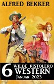 6 wilde Pistolero Western Januar 2023 (eBook, ePUB)