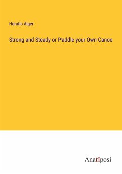 Strong and Steady or Paddle your Own Canoe - Alger, Horatio