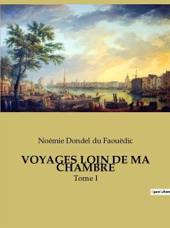 VOYAGES LOIN DE MA CHAMBRE - Dondel Du Faouëdic, Noémie