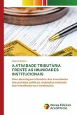 A ATIVIDADE TRIBUTÁRIA FRENTE AS IMUNIDADES INSTITUCIONAIS