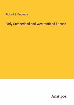 Early Cumberland and Westmorland Friends - Ferguson, Richard S.