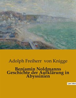 Benjamin Noldmanns Geschichte der Aufklärung in Abyssinien - Knigge, Adolph Freiherr Von