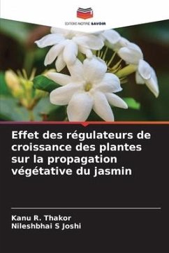 Effet des régulateurs de croissance des plantes sur la propagation végétative du jasmin - Thakor, Kanu R.;Joshi, Nileshbhai S