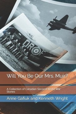 Will You Be Our Mrs. Muir?: A Collection of Canadian Second World War Stories - Wright, Kenneth; Gafiuk, Anne