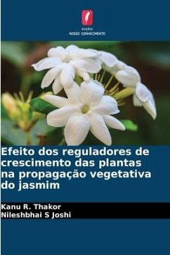 Efeito dos reguladores de crescimento das plantas na propagação vegetativa do jasmim - Thakor, Kanu R.;Joshi, Nileshbhai S