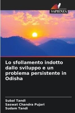 Lo sfollamento indotto dallo sviluppo e un problema persistente in Odisha - Tandi, Subal;Pujari, Saswat Chandra;Tandi, Sudam