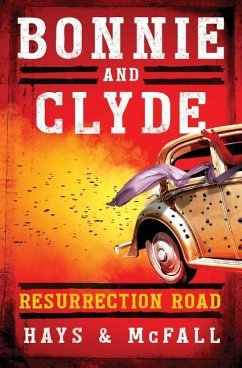 Bonnie and Clyde: Resurrection Road - Hays, Clark D.; McFall, Kathleen S.