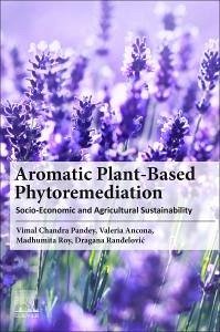 Aromatic Plant-Based Phytoremediation - Ancona, Valeria (Istituto di Ricerca Sulle Acque, IRSA - Water Resea; Roy, Madhumita (DST-Women Scientist at the Department of Microbiolog; Randelovic, Dragana (Senior Research Associate, Institute for Techno