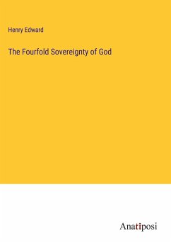 The Fourfold Sovereignty of God - Edward, Henry