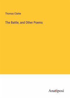 The Battle, and Other Poems - Clarke, Thomas