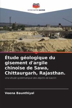 Étude géologique du gisement d'argile chinoise de Sawa, Chittaurgarh, Rajasthan. - Baunthiyal, Veena