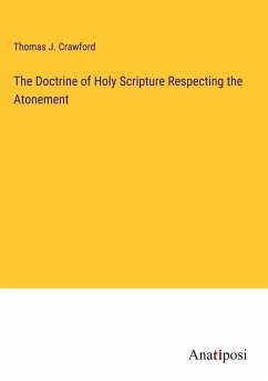 The Doctrine of Holy Scripture Respecting the Atonement - Crawford, Thomas J.