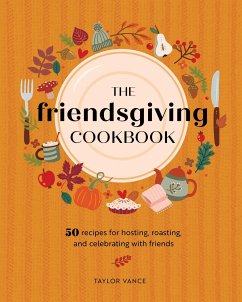 The Friendsgiving Cookbook - Vance, Taylor