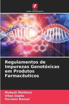 Regulamentos de Impurezas Genotóxicas em Produtos Farmacêuticos - Maithani, Mukesh;Gupta, Vikas;Bansal, Parveen