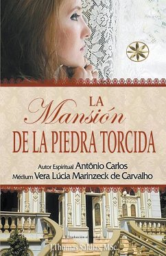 La Mansión de la Piedra Torcida - Carvalho, Vera Lúcia Marinzeck de; Carlos, Por El Espíritu António; Saldias, J. Thomas MSc.
