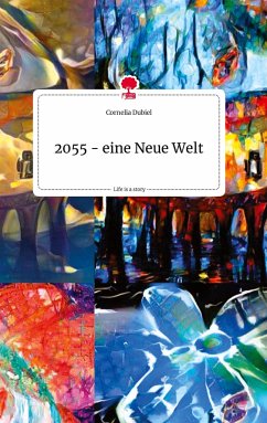 2055 - eine Neue Welt. Life is a Story - story.one - Dubiel, Cornelia