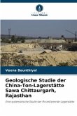 Geologische Studie der China-Ton-Lagerstätte Sawa Chittaurgarh, Rajasthan