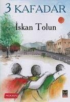 3 Kafadar - Tolun, Iskan