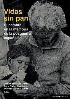 Vidas sin pan : el hambre en la memoria de la posguerra española Vidas sin pan : el hambre en la memoria de la posguerra española