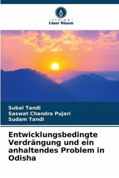 Entwicklungsbedingte Verdrängung und ein anhaltendes Problem in Odisha - Tandi, Subal;Pujari, Saswat Chandra;Tandi, Sudam