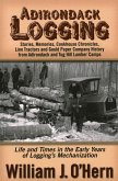 Adirondack Logging: Stories, Memories, Cookhouse Chronicles, Linn Tractors, and Gould Paper Company History from Adirondack and Tug Hill L