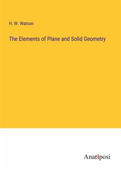 The Elements of Plane and Solid Geometry - Watson, H. W.