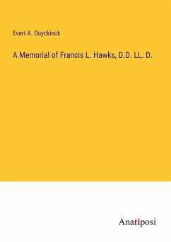 A Memorial of Francis L. Hawks, D.D. LL. D. - Duyckinck, Evert A.