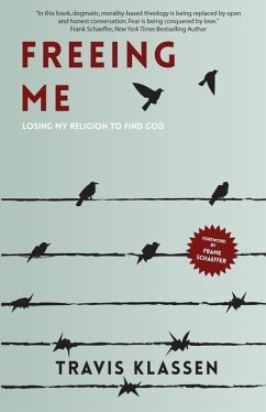 Freeing Me: Losing My Religion to Find God - Klassen, Travis